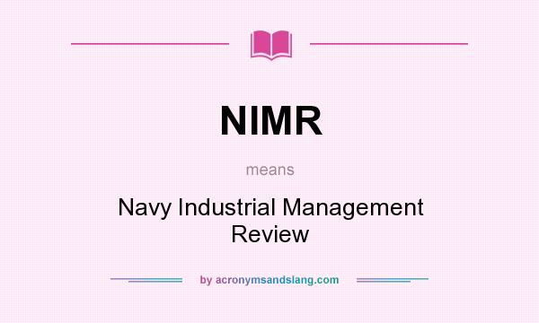 What does NIMR mean? It stands for Navy Industrial Management Review