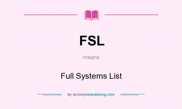 What does FSL mean? It stands for Full Systems List