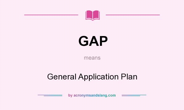 What does GAP mean? It stands for General Application Plan