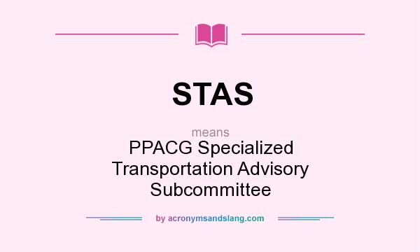 What does STAS mean? It stands for PPACG Specialized Transportation Advisory Subcommittee