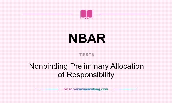 What does NBAR mean? It stands for Nonbinding Preliminary Allocation of Responsibility