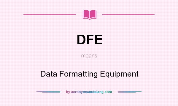What does DFE mean? It stands for Data Formatting Equipment