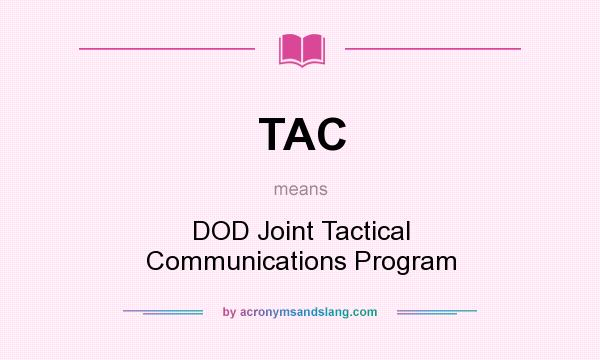 What does TAC mean? It stands for DOD Joint Tactical Communications Program