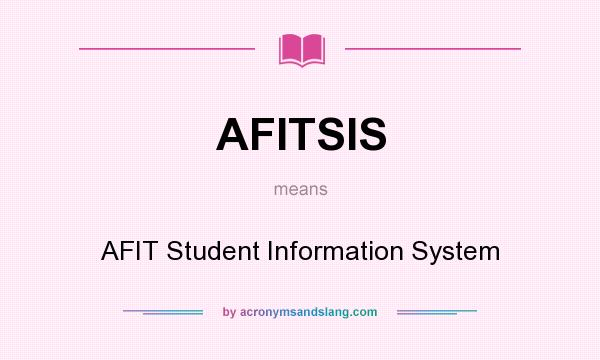 What does AFITSIS mean? It stands for AFIT Student Information System