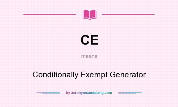 What does CE mean? It stands for Conditionally Exempt Generator
