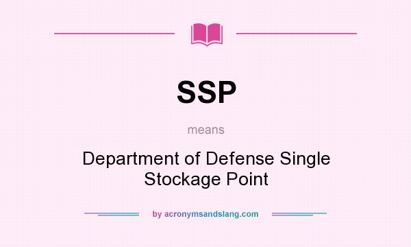 What does SSP mean? It stands for Department of Defense Single Stockage Point