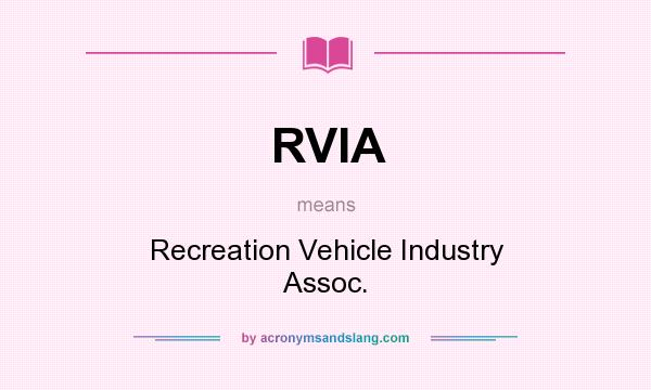 What does RVIA mean? It stands for Recreation Vehicle Industry Assoc.