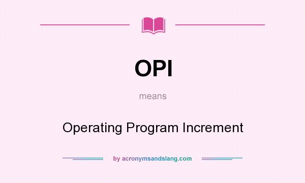 What does OPI mean? It stands for Operating Program Increment