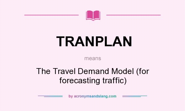 What does TRANPLAN mean? It stands for The Travel Demand Model (for forecasting traffic)