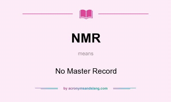 What does NMR mean? It stands for No Master Record