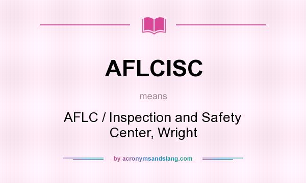 What does AFLCISC mean? It stands for AFLC / Inspection and Safety Center, Wright