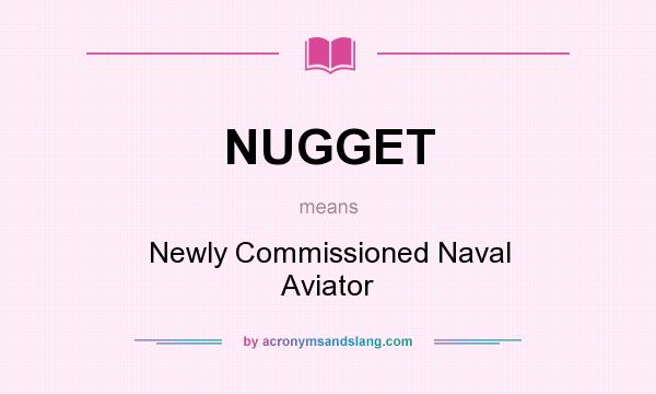 What does NUGGET mean? It stands for Newly Commissioned Naval Aviator