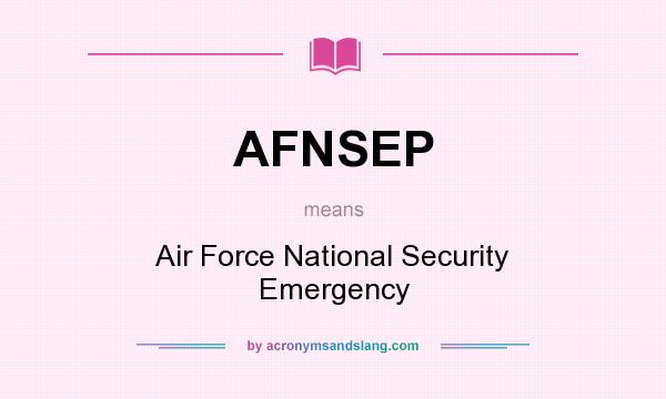 What does AFNSEP mean? It stands for Air Force National Security Emergency