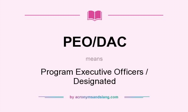 What does PEO/DAC mean? It stands for Program Executive Officers / Designated