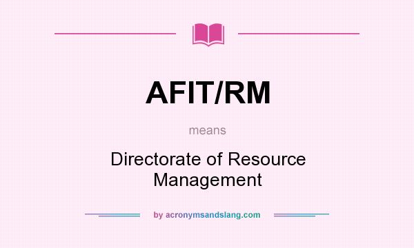 What does AFIT/RM mean? It stands for Directorate of Resource Management