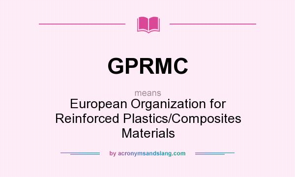 What does GPRMC mean? It stands for European Organization for Reinforced Plastics/Composites Materials