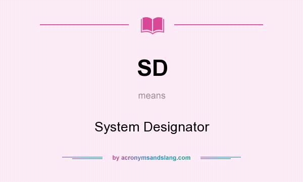 What does SD mean? It stands for System Designator