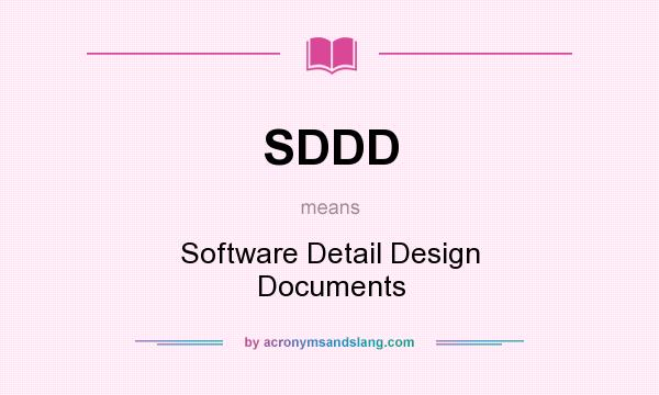 What does SDDD mean? It stands for Software Detail Design Documents