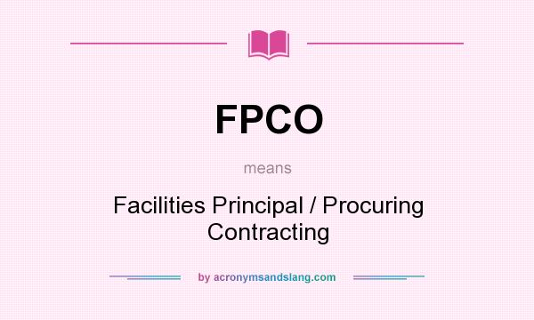 What does FPCO mean? It stands for Facilities Principal / Procuring Contracting