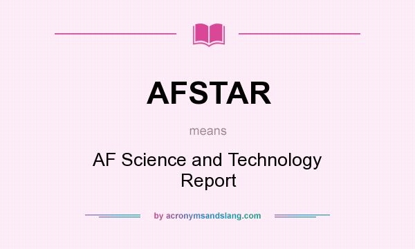 What does AFSTAR mean? It stands for AF Science and Technology Report
