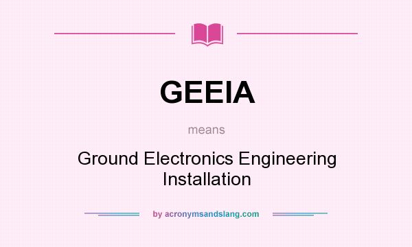 What does GEEIA mean? It stands for Ground Electronics Engineering Installation