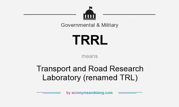 What does TRRL mean? It stands for Transport and Road Research Laboratory (renamed TRL)