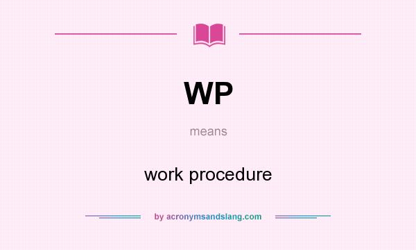 What does WP mean? It stands for work procedure