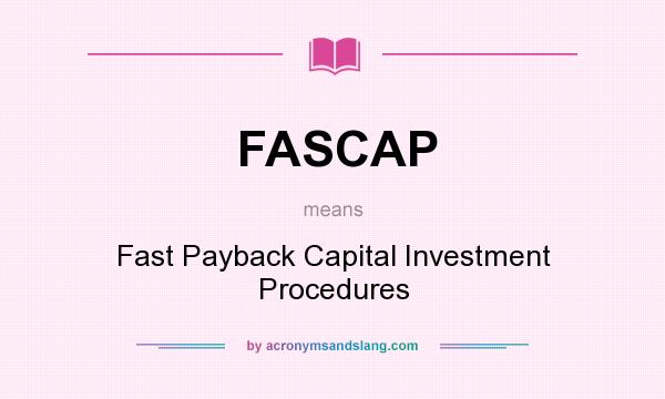 What does FASCAP mean? It stands for Fast Payback Capital Investment Procedures