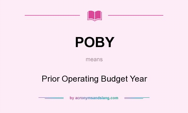 What does POBY mean? It stands for Prior Operating Budget Year