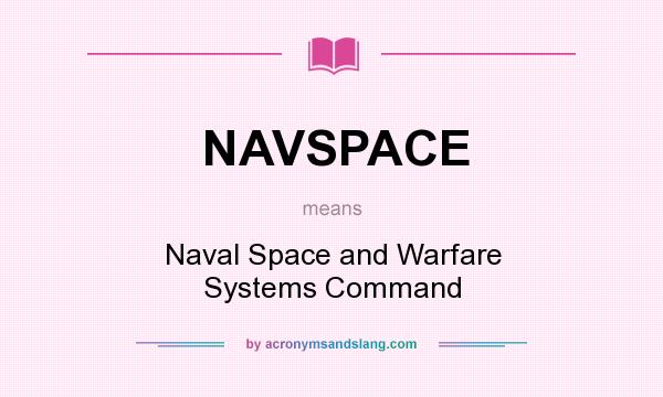 What does NAVSPACE mean? It stands for Naval Space and Warfare Systems Command
