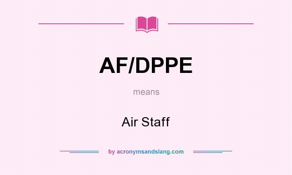 What does AF/DPPE mean? It stands for Air Staff