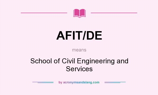 What does AFIT/DE mean? It stands for School of Civil Engineering and Services