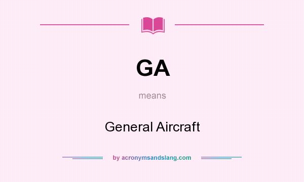 What does GA mean? It stands for General Aircraft