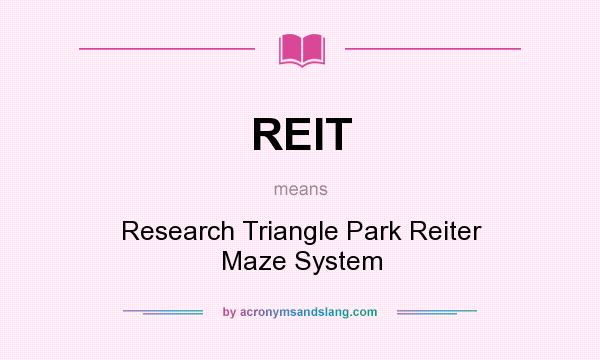 What does REIT mean? It stands for Research Triangle Park Reiter Maze System