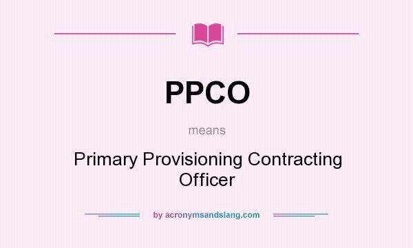 What does PPCO mean? It stands for Primary Provisioning Contracting Officer