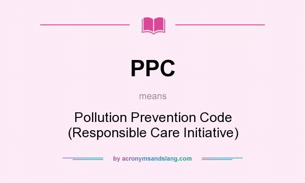What does PPC mean? It stands for Pollution Prevention Code (Responsible Care Initiative)
