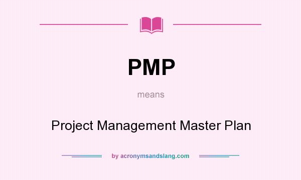 What does PMP mean? It stands for Project Management Master Plan