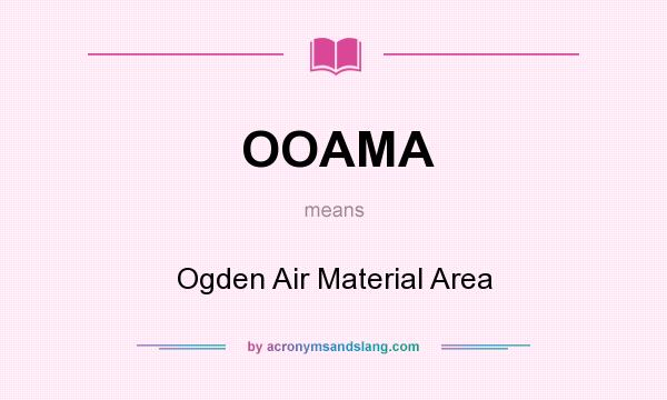 What does OOAMA mean? It stands for Ogden Air Material Area