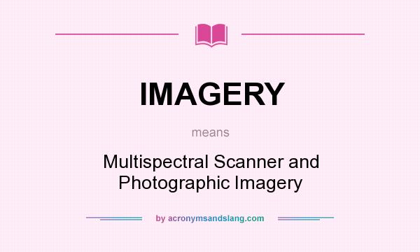 What does IMAGERY mean? It stands for Multispectral Scanner and Photographic Imagery