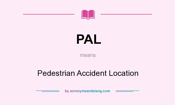 What does PAL mean? It stands for Pedestrian Accident Location
