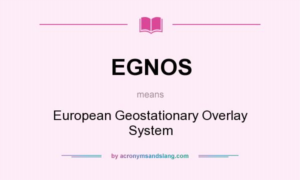 What does EGNOS mean? It stands for European Geostationary Overlay System