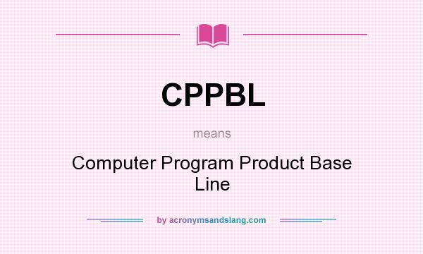 What does CPPBL mean? It stands for Computer Program Product Base Line