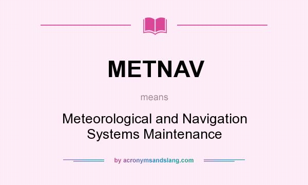 What does METNAV mean? It stands for Meteorological and Navigation Systems Maintenance
