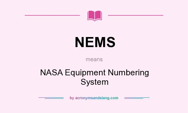 What does NEMS mean? It stands for NASA Equipment Numbering System