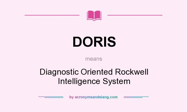What does DORIS mean? It stands for Diagnostic Oriented Rockwell Intelligence System