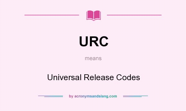 What does URC mean? It stands for Universal Release Codes