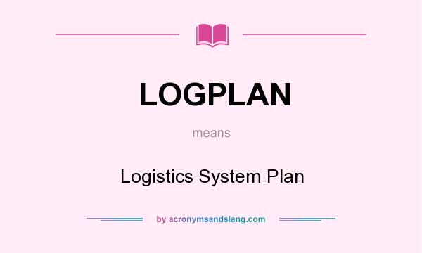 What does LOGPLAN mean? It stands for Logistics System Plan