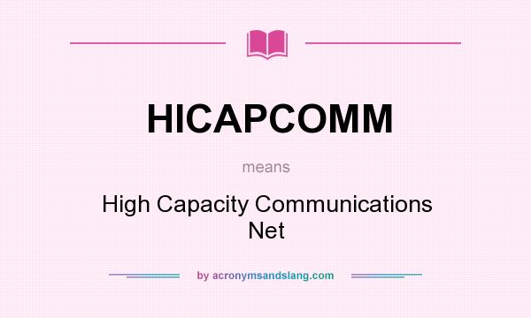 What does HICAPCOMM mean? It stands for High Capacity Communications Net
