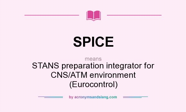 What does SPICE mean? It stands for STANS preparation integrator for CNS/ATM environment (Eurocontrol)