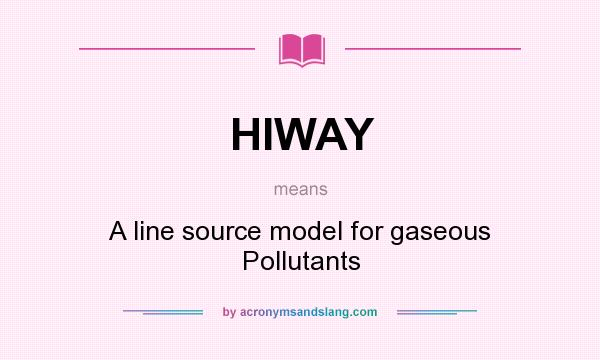 What does HIWAY mean? It stands for A line source model for gaseous Pollutants